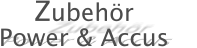 Zubehr Power & Accus