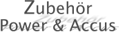 Zubehr Power & Accus