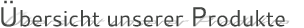 bersicht unserer Produkte