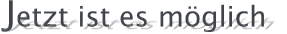 Jetzt ist es mglich