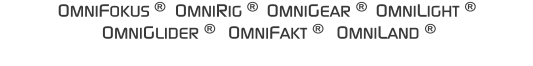 OMNIFOKUS   OMNIRIG   OMNIGEAR   OMNILIGHT     OMNIGLIDER    OMNIFAKT    OMNILAND 